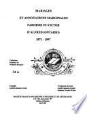 Mariages et annotations marginales, paroisse St-Victor d'Alfred, Ontario, 1871-1997
