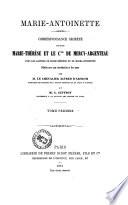 Marie-Antoinette correspondance secrète entre Marie-Thérèse et le cte de Mercy-Argenteau publiée avec une introduction et des notes par M. le chevalier Alfred d'Arneth et M. A. Geffroy