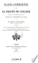 Marie-Antoinette et le proces du collier, d'apres la procedure instruite devant le parlement de Paris