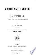 Marie-Antoinette et sa famille. D'apres les nouveaux documents