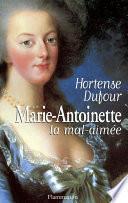 Marie-Antoinette, la mal-aimée
