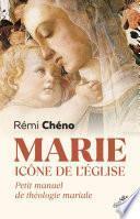 Marie, icône de l'Eglise - Petit manuel de théologie mariale