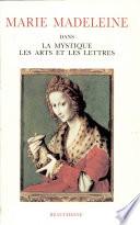 Marie Madeleine dans la mystique, les arts et les lettres