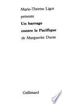 Marie-Thérèse Ligot présente Un barrage contre le Pacifique de Marguerite Duras