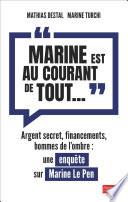 Marine est au courant de tout... : Une enquête sur Marine Le Pen