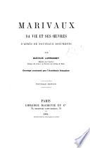 Marivaux, sa vie et ses oeuvres: d'après de nouveaux documents