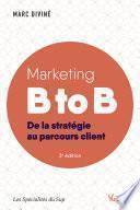 Marketing B to B - De la stratégie au parcours client : Ouvrage labellisé FNEGE