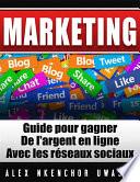 Marketing: Guide Pour Gagner De L'argent En Ligne Avec Les Réseaux Sociaux