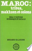 Maroc: Tribus, Makhzen et Colons - Essai d'histoire économique et sociale