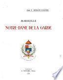 Marseille : Notre-Dame de la Garde, histoire, archéologie, beaux-arts, religion
