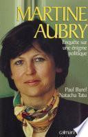 Martine Aubry : enquête sur une énigme politique