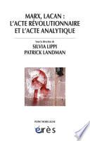 Marx, Lacan : l'acte révolutionnaire et l'acte analytique