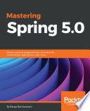Mastering Spring 5.0