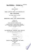 Materia Indica Or, Some Account of Those Articles which are Employed by the Hindoos and Other Eastern Nations, in Their Medicine, Arts and Agriculture