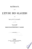 Matériaux pour l'étude des glaciers: Observations météorologiques et glaciaires. 3 v. 1868-70