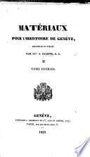 Matériaux pour l'histoire de Genève, recueillis et publiés par J. A. G.
