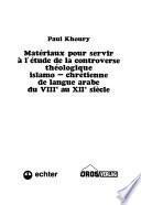 Matériaux pour servir à l'étude de la controverse théologique islamo-chrétienne de langue arabe du VIIIe au XIIe siècle