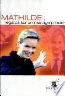 Mathilde: regards sur un mariage princier