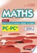 Maths, cours, exercices et travaux dirigés corrigés - PC/PC* - Programme 2022