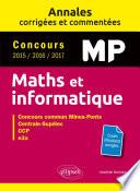 Maths et informatique. MP. Annales corrigées et commentées. Concours 2015/2016/2017