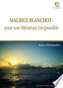 MAURICE BLANCHOT : POUR UNE LITTÉRATURE (IM)POSSIBLE /