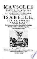 Mausolée erigé a la memoire immortelle de tres-haulte ... Princesse Isabelle Claire Eugenie d'Austriche, Infante d'Espagne ... Enrichy de plusiers figures