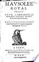 Mausolee royal dressé pour l'immortelle mémoire d'Henry IIII, roy de France, et de Nauarre. Dans l'eglise de Sainct Iean de Lyon, par le P. Iacques George...