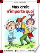 Max croit n'importe quoi