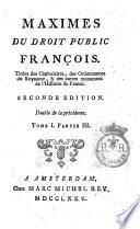 Maximes du droit public françois.Tirées des Capitulaires, des Ordonnances du Royaume, & des autres monumens de l'histoire de France. ... Tome 1. Partie 1. [-Tome 2. Partie 3.]