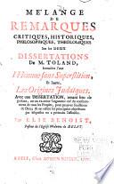Me'lange de remarques ... sur les deux dissertations de M. Toland, intitulées l'une l'Homme sans superstition, et l'autre, Les origines judaiques. Avec une dissertation ... pour prover l'existence de Dieu ...