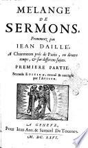 Me'lange de sermons, prononcez par Iean Daille', a Charenton prés de Paris, en divers temps, & sur differens sujets. Premiere [-deuxiesme] partie