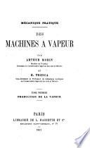 Mécanique pratique. Des Machines à Vapeur. Tome premier: Production de la Vapeur