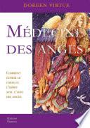 Médecine des anges - Comment guérir le corps et l'esprit avec l'aide des anges