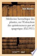 Medecine Hermetique Des Plantes, Ou L Extraction Des Quintessences Par Art Spagyrique