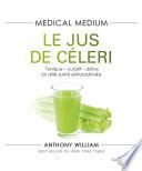 Medical Medium - Le jus de céleri - Tonique-curatif-détox, un allié santé extraordinaire