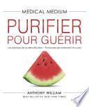 Medical Medium Purifier pour guérir - Les bienfaits de la détoxification - Protocoles de traitement