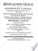 Meditaçoens sacras ou sermoens varios ... Primeira parte contem XII. Ser moens sacados a luz ... e corregidos ... por R. T. de E. Acohen Belinfante. [With a dedication by J. ben A. de Meza and D. ben A. de Meza.]