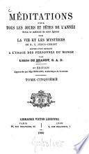 Méditations pour tous les jours et fêtes de l'année, selon la méthode de saint Ignace sur la vie et les mystères de N. S. Jésus-Christ...