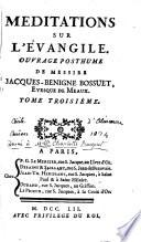 Méditations sur l'Evangile. Ouvrage posthume de Messire Jacques-Benigne Bossuet, evesque de Meaux. Tome premier [-tome quatriéme]