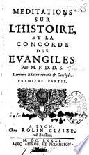 Méditations sur l'histoire et la concorde des Évangiles. Par M. F. D. D. S. Dernière édition reveüe & corrigée