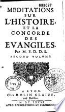Méditations sur l'histoire, et la concorde des évangiles. Par M. F. D. D. S. (Mathieu Feydeau Docteur De Sorbonne)...