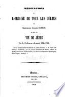 Méditations sur l' origine de tous les cultes de l'astronome français [Charles François] Dupuis, et sur la Vie de Jésus, par le Professeur allemand [David Friedrich] Strauss