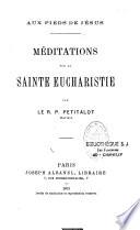 Méditations sur la Sainte Eucharistie, aux pieds de Jésus