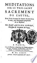 Meditations sur le tres-saint sacrament de l'autel, ... Par feu mre Antoine Godeau, ...