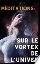 Méditations sur le Vortex de l'Univers