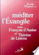 Méditer l'Évangile avec François d'Assise et Thérèse de Lisieux