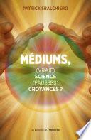 Médiums, vraie science, fausses croyances ?