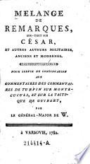Melange de remarques, sur-tout sur Cesar, et autres auteurs militaires, anciens et modernes ... par le general-major de W.