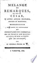 Mélange de remarques, sur-tout sur César, et autres auteurs militaires, anciens et modernes. Pour servir de continuation aux commentaires des commentaires de Turpin sur Montecuculi, et sur la Tactique de Guibert, par le Général-Major de W[arnéry].