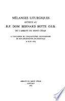 Mélanges liturgiques offerts au R. P. dom Bernard Botte à l'occasion du cinquantième anniversaire de son ordination sacerdotale (4 juin 1972).